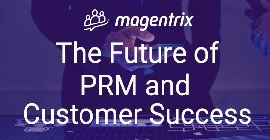 The Future of PRM and Customer Success